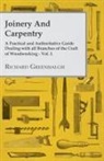 Richard Greenhalgh - Joinery and Carpentry - A Practical and Authoritative Guide Dealing with All Branches of the Craft of Woodworking - Vol. I
