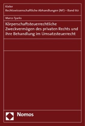 Marco Tyarks - Körperschaftsteuerrechtliche Zweckvermögen des privaten Rechts und ihre Behandlung im Umsatzsteuerrecht