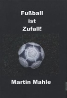 Martin Mahle - Fußball ist Zufall!