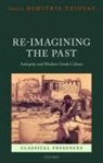 Dimitris Tziovas, Dimitris (EDT) Tziovas, Dimitris (Professor of Modern Greek Studi Tziovas, Professor Dimitris Tziovas, Dimitris Tziovas, Dimitris (Professor of Modern Greek Studies Tziovas... - Re-Imagining the Past