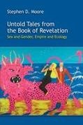 Stephen D. Moore - Untold Tales from the Book of Revelation Sex and Gender, Empire and Ecology