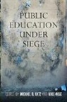 Michael B. (EDT)/ Rose Katz, Michael B. Rose Katz, Michael B Katz, Michael B. Katz, Mike Rose - Public Education Under Siege