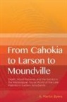 A Martin Byers, A. Martin Byers - From Cahokia to Larson to Moundville