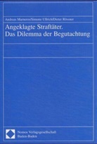 Andreas Marneros, Dieter Rössner, Simone Ullrich - Angeklagte Straftäter. Das Dilemma der Begutachtung