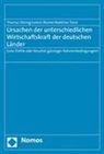 Loren Blume, Lorenz Blume, Thoma Döring, Thomas Döring, Matthias Türck - Ursachen der unterschiedlichen Wirtschaftskraft der deutschen Länder