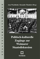 Alexander Thumfarth, Arno Waschkuhn - Politisch-kulturelle Zugänge zur Weimarer Staatsdiskussion