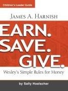 James A Harnish, James A. Harnish - Earn Save Give - Wesley's Simple Rules for Money, Children's Edition