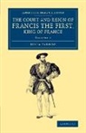 Julia Pardoe - Court and Reign of Francis the First, King of France