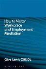 Clive Lewis, Lewis Clive - How to Master Workplace and Employment Mediation