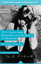 A Wertheim, A. Wertheim, Arthur Frank Wertheim - W. C. Fields From Burlesque and Vaudeville to Broadway