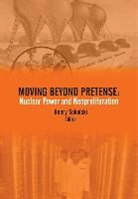 Strategic Studies Institute, Henry Sokolski - Moving Beyond Pretense