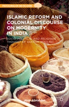 J. Abraham, Jose Abraham - Islamic Reform and Colonial Discourse on Modernity in India
