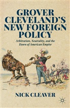 N Cleaver, N. Cleaver, Nick Cleaver - Grover Cleveland''s New Foreign Policy