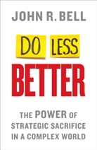 J Bell, J. Bell, John Bell, John R. Bell, John Richard Bell - Do Less Better