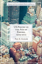 P Gwiazda, P. Gwiazda, Piotr K. Gwiazda - Us Poetry in the Age of Empire, 1979-2012