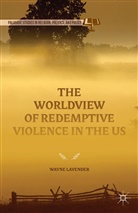 W. Lavender, Wayne Lavender - Worldview of Redemptive Violence in the Us