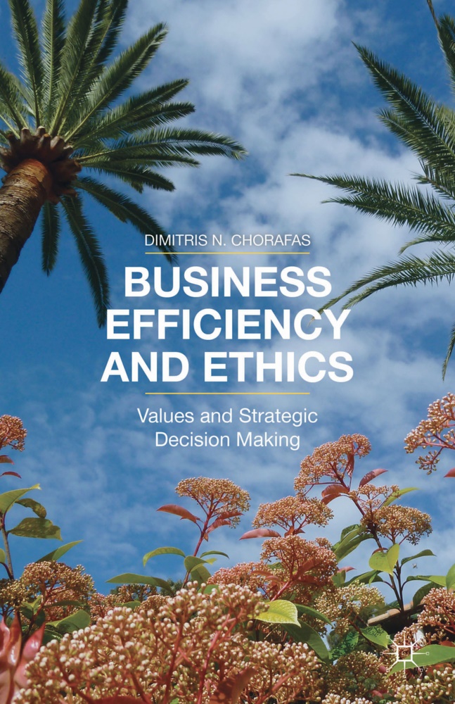 D Chorafas, D. Chorafas, Dimitris N. Chorafas - Business Efficiency and Ethics Values and Strategic Decision-Making