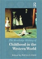 Paula Fass, Paula S. Fass, Paula S. (University of California Fass, Paula Fass, Paula S. Fass, Paula S. (University of California Fass... - Routledge History of Childhood in the Western World