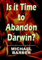 Michael Barber - Is It Time to Abandon Darwin?