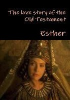 Esther - The Love Story of the Old Testament