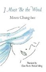 Moon Chung-hee - I Must Be the Wind