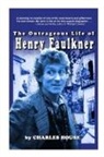 Charles House - The Outrageous Life of Henry Faulkner