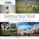National Geographic, National Geographic Society (U. S.), John M. Fahey, Chris Johns, Gary E. Knell, Declan Moore - Getting Your Shot