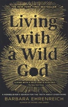 Barbara Ehrenreich - Living With a Wild God