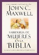 Maxwell, John C. Maxwell - Sabidurfa De Mujeres En La Biblia