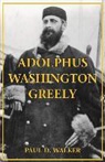 Paul Walker, Paul D. Walker - Adolphus Washington Greely