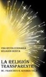 MC Francisco R. Guerra Vela - LA RELIGIÓN TRANSPARENTE