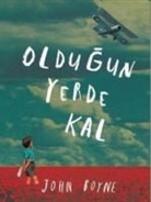 John Boyne - Oldugun Yerde Kal
