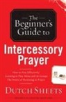 Dutch Sheets - The Beginner's Guide to Intercessory Prayer