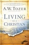 James L. Snyder, A W Tozer, A. W. Tozer, A. W./ Snyder Tozer, A.W. Tozer, James L Snyder... - Living As a Christian