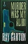 Ray Garton - Murder Was My Alibi