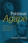 Timothy P Jackson, Timothy P. Jackson - Political Agape