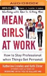 Katherine Crowley, Kathi Elster, Kelley Hazen - Mean Girls at Work: How to Stay Professional When Things Get Personal (Audio book)