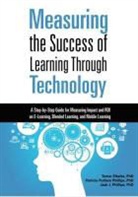 Tamar Elkeles, Jack Phillips, Jack J Phillips, Jack J. Phillips, Patricia Pulliam Phillips - Measuring the Success of Learning Through Technology