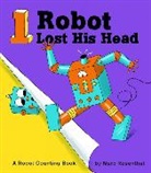 Marc Rosenthal, Rosenthal Marc - 1 Robot Lost His Head: A Robot Counting Book