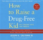 Joseph A. Califano, Joseph A./ Yaegashi Califano, James Yaegashi - How to Raise a Drug-free Kid (Audio book)