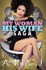 J. Anna, Anna J, Anna J, Anna J. - My Woman His Wife Saga
