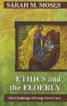 Sarah M Moses, Sarah M. Moses, Sarha M. Moses, Sarha M. Moses - Ethics and the Elderly