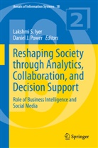 Lakshmi S. Iyer, J Power, J Power, Daniel J. Power, Lakshm S Iyer, Lakshmi S Iyer - Reshaping Society through Analytics, Collaboration, and Decision Support