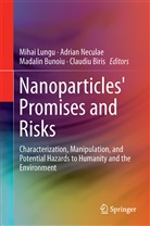 Claudiu Biris, Madalin Bunoiu, Madalin Bunoiu et al, Mihai Lungu, Lungu Mihail, Adria Neculae... - Nanoparticles' Promises and Risks