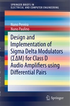 Nuno Paulino, Nun Pereira, Nuno Pereira - Design and Implementation of Sigma Delta Modulators (SigmaDeltaM) for Class D Audio Amplifiers using Differential Pairs