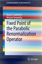 Oscar E. Lanford, Oscar Lanford III, Oscar E Lanford III, Oscar E. Lanford III, Michael Yampolsky - Fixed Point of the Parabolic Renormalization Operator