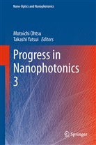 Motoich Ohtsu, Motoichi Ohtsu, Yatsui, Yatsui, Takashi Yatsui - Progress in Nanophotonics 3