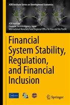 ADB Institute, Asian Development Bank Institute, Japan Financial Services Agency, International Monetary Fund Regiona, Monetary Fund Reg, Financia Services Agency Japan... - Financial System Stability, Regulation, and Financial Inclusion