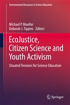 J Tippins, J Tippins, Michael P. Mueller, Michae P Mueller, Michael P Mueller, Deborah J. Tippins - EcoJustice, Citizen Science and Youth Activism