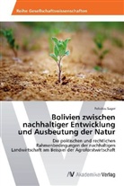 Felicitas Sager - Bolivien zwischen nachhaltiger Entwicklung und Ausbeutung der Natur